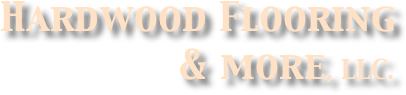 Hardwood Flooring
& more, LLC.